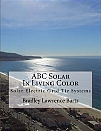 ABC Solar in Living Color: Solar Electric Grid Tie Systems (Paperback)