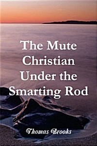 The Mute Christian Under the Smarting Rod (Paperback)