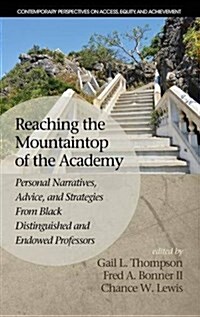 Reaching the Mountaintop of the Academy: Personal Narratives, Advice and Strategies from Black Distinguished and Endowed Professors (Hc) (Hardcover)