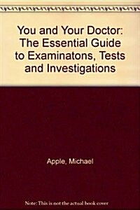 You and Your Doctor: The Essential Guide to Examinatons, Tests and Investigations (Paperback)