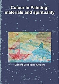 Colour in Painting: Materials and Spirituality (Paperback)