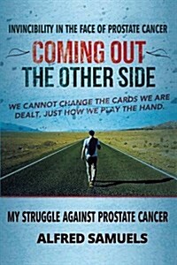 Invincibility in the Face of Prostate Cancer : Coming Out the Other Side (Paperback)
