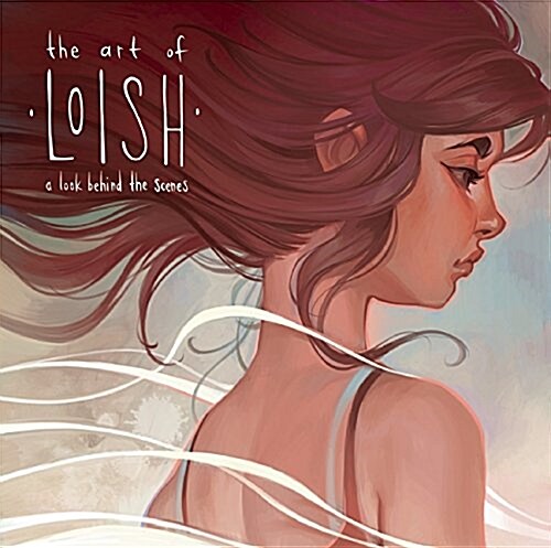 The Art of Loish : A Look Behind the Scenes (Hardcover)