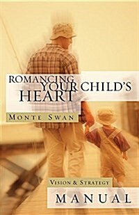 Romancing Your Childs Heart: Vision & Strategy Manual: (Second Edition: Revised and Updated) (Paperback, (Second Edition)