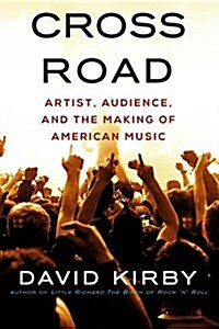 Crossroad: Artist, Audience, and the Making of American Music (Paperback)