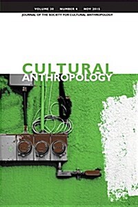 Cultural Anthropology: Journal of the Society for Cultural Anthropology (Volume 30, Number 4, November 2015) (Paperback)