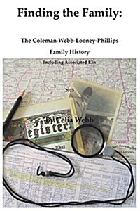 Finding the Family the Coleman-Webb-Looney-Phillips Family History Including Associated Kin (Paperback)