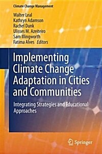 Implementing Climate Change Adaptation in Cities and Communities: Integrating Strategies and Educational Approaches (Hardcover, 2016)