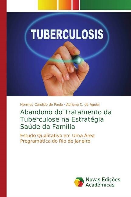 Abandono do Tratamento da Tuberculose na Estrat?ia Sa?e da Fam?ia (Paperback)