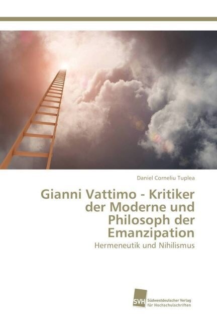 Gianni Vattimo - Kritiker Der Moderne Und Philosoph Der Emanzipation (Paperback)