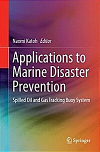 Applications to Marine Disaster Prevention: Spilled Oil and Gas Tracking Buoy System (Hardcover, 2017)