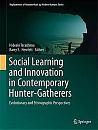 Social Learning and Innovation in Contemporary Hunter-Gatherers: Evolutionary and Ethnographic Perspectives (Hardcover, 2016)