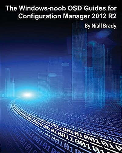 The Windows-Noob Osd Guides for Configuration Manager 2012 R2 (Paperback)