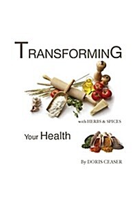 Transforming Your Health with Herbs & Spices (Paperback)