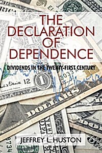 The Declaration of Dependence: Dividends in the Twenty-First Century (Paperback)