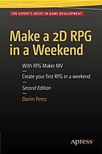 Make a 2D RPG in a Weekend: Second Edition: With RPG Maker Mv (Paperback, 2015)
