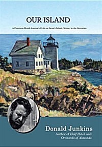 Our Island: A Fourteen-Month Journal of Life on Swans Island, Maine, in the Seventies (Hardcover)