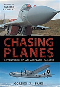 Chasing Planes: Adventures of an Airplane Fanatic (Hardcover)