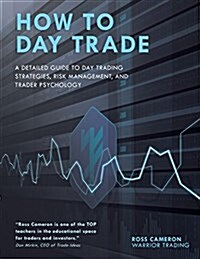 How to Day Trade: A Detailed Guide to Day Trading Strategies, Risk Management, and Trader Psychology (Paperback)