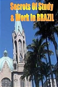 Secrets of Study & Work in Brazil: English Version 1 (Paperback)