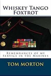 Whiskey Tango Foxtrot: Remembrances of My Service in the Marines (Paperback)
