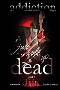 I Just Woke Up Dead: Part 2: Highs (Paperback)