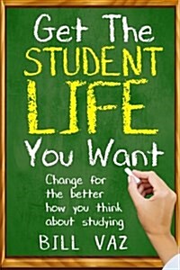 Get the Student Life You Want (Paperback)
