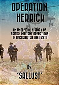 Operation Herrick: An Unofficial History of British Military Operations in Afghanistan 2001-2014 (Paperback)