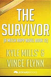 The Survivor: (A Mitch Rapp Novel Book 12) by Vince Flynn and Kyle Mills Unofficial & Independent Summary & Analysis (Paperback)