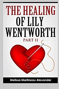 The Healing of Lily Wentworth: Part II (Paperback)