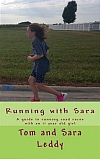 Running with Sara: A Guide to Doing Road Races with an 11 Year Old Girl (Paperback)