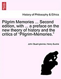 Pilgrim Memories ... Second edition, with ... a preface on the new theory of history and the critics of Pilgrim-Memories. (Paperback)