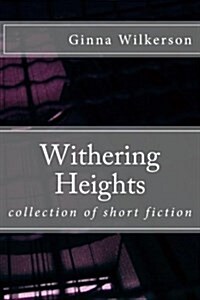 Withering Heights: Collection of Short Fiction (Paperback)