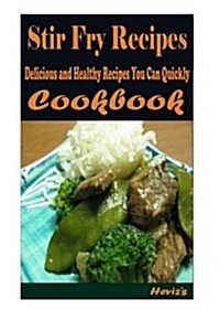 Stir Fry Recipes: 101 Delicious, Nutritious, Low Budget, Mouth Watering Cookboo (Paperback)