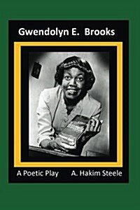 Gwendolyn E. Brooks: A Poetic Play (Paperback)