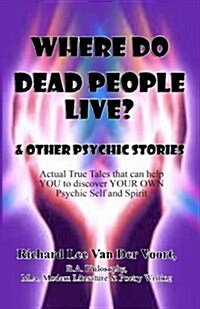 Where Do Dead People Live?: And Other Psychic Stories (Paperback)