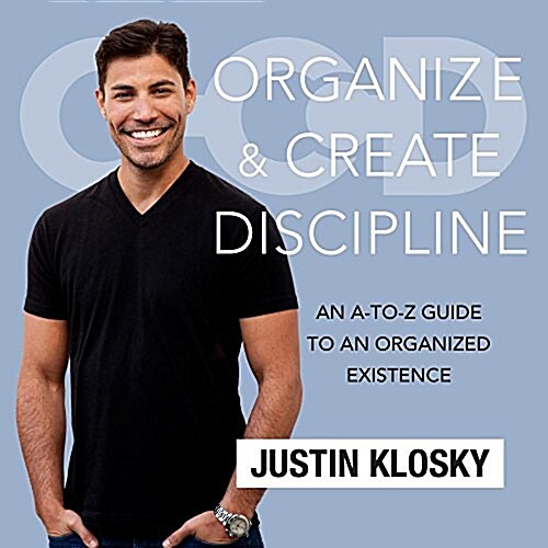 Organize and Create Discipline: An A-To-Z Guide to an Organized Existence (MP3 CD)