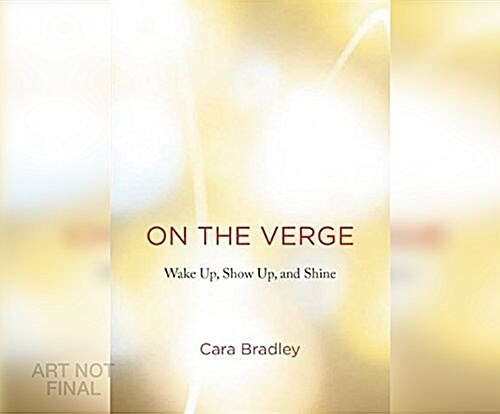 On the Verge: Wake Up, Show Up, and Shine (Audio CD)