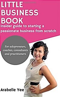 Little Business Book: Insider Guide to Starting a Passionate Business from Scratch (Paperback)