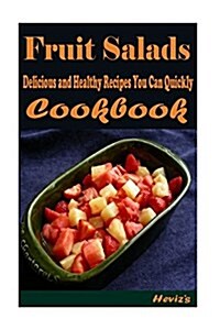 Fruit Salads: 101 Delicious, Nutritious, Low Budget, Mouth Watering Cookbook (Paperback)