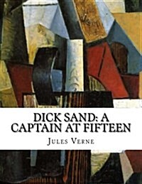 Dick Sand: A Captain at Fifteen (Paperback)