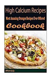 High Calcium Recipes: Delicious and Healthy Recipes You Can Quickly & Easily Cook (Paperback)