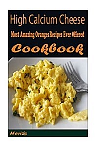 High Calcium Cheese: Delicious and Healthy Recipes You Can Quickly & Easily Cook (Paperback)