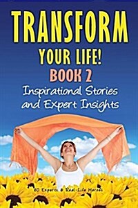 Transform Your Life Book 2: Inspirational Stories and Expert Insights (Paperback)