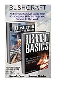 Bushcraft Box Set 2 in 1. an Ultimate Survival Guide with 40+ Outdoor Skills to Help You Survive in the Wild: (Bushcraft, Bushcraft Outdoor Skills, Bu (Paperback)