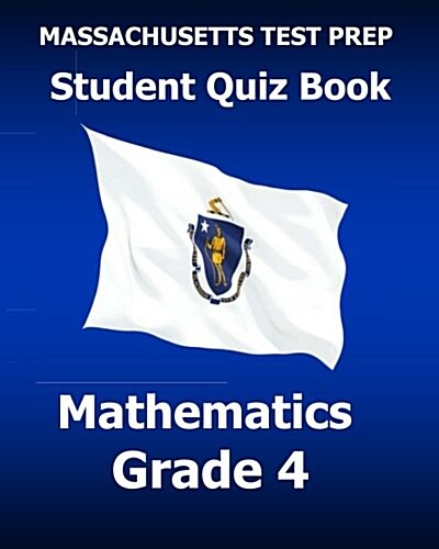 Massachusetts Test Prep Student Quiz Book Mathematics Grade 4: Preparation for the Parcc and McAs Assessments (Paperback)