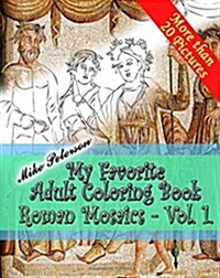 Roman Mosaics Vol.1. - My Favorite Adult Coloring Book: Repaint Ancient Roman, Greek, Carthaginian Mosaics Relaxing Coloring Adult and Children Book (Paperback)