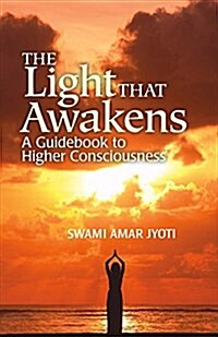 The Light That Awakens: A Guidebook to Higher Consciousness Volume 1 (Paperback)