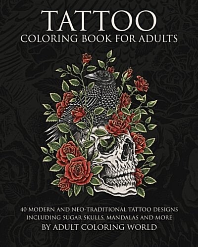 Tattoo Coloring Book for Adults: 40 Modern and Neo-Traditional Tattoo Designs Including Sugar Skulls, Mandalas and More (Paperback)