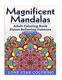 Magnificent Mandalas: Adult Coloring Book Stress Relieving Patterns Volume 2 (Paperback)